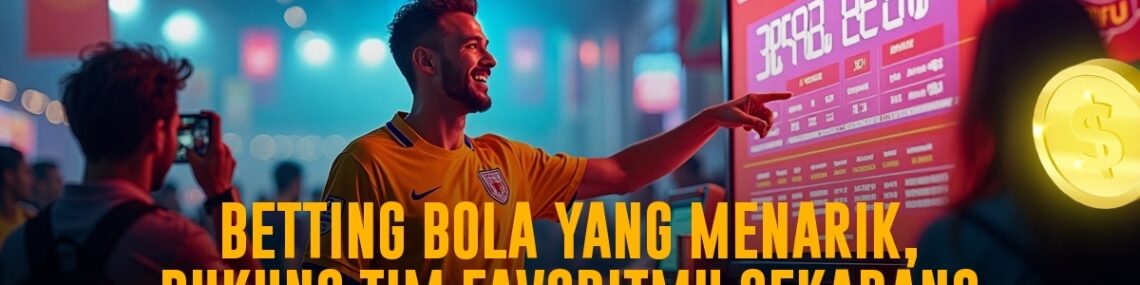 Bola: Permainan Seru dan Strategi Memenangkan Taruhan Sportsbook